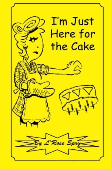 I'm Just Here for the Cake