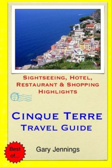 Cinque Terre Travel Guide: Sightseeing, Hotel, Restaurant & Shopping Highlights