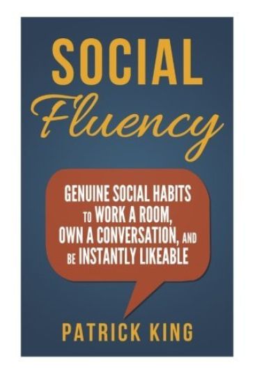 Social Fluency: Social Fluency: Genuine Social Habits to Work a Room, Own a Conv