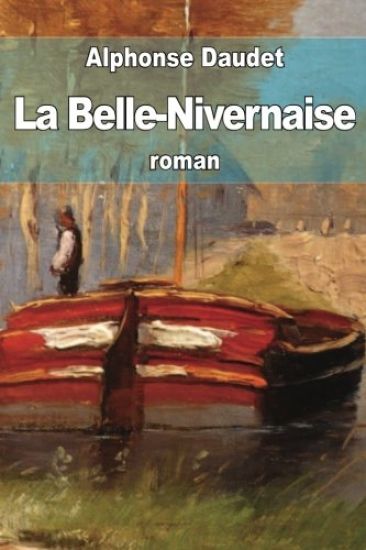 La Belle-Nivernaise: Histoire d'un vieux bateau et de son équipage