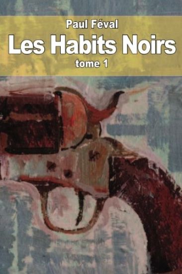 Les Habits Noirs: Tome 1