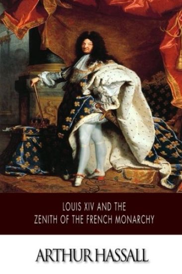Louis XIV and the Zenith of the French Monarchy
