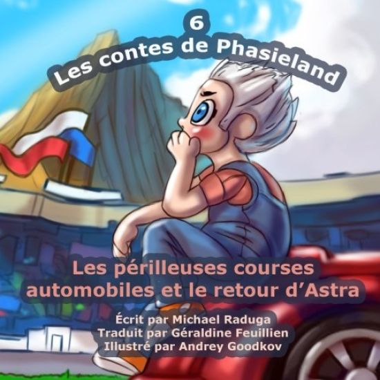 Les contes de Phasieland - 6: Les périlleuses courses automobiles et le retour d'Astra