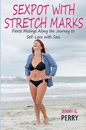 Sexpot With Stretch Marks: Fierce Musings Along the Journey to Self-Love With Sass