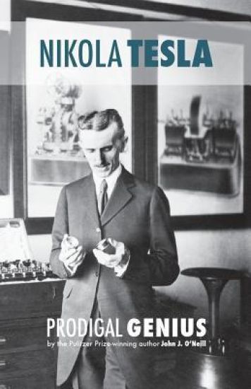 Prodigal Genius: The Extraordinary Life of Nikola Tesla