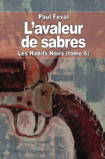 L'avaleur de sabres: Les Habits Noirs (tome 6)