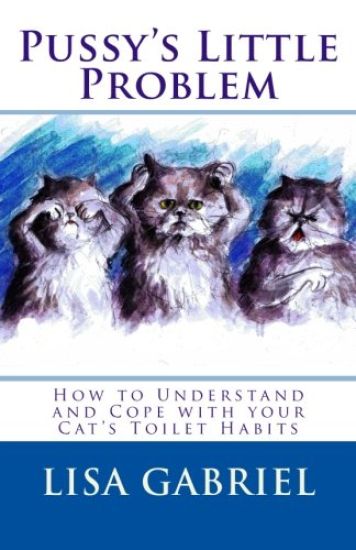 Pussy's Little Problem: How to Understand and Cope with your Cat's Toilet Habits
