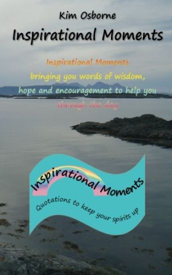 Inspirational Moments: Quotations to keep your spirits up