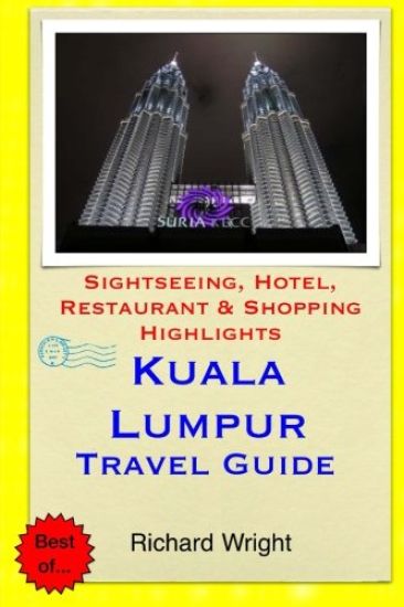 Kuala Lumpur Travel Guide: Sightseeing, Hotel, Restaurant & Shopping Highlights