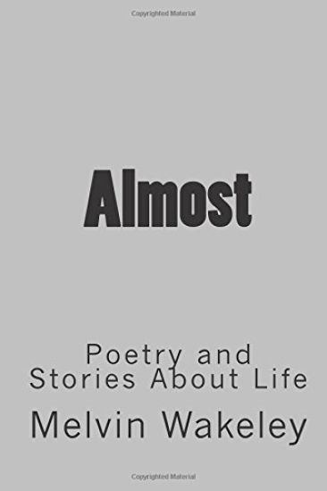 Almost: Poetry and Stories About Life