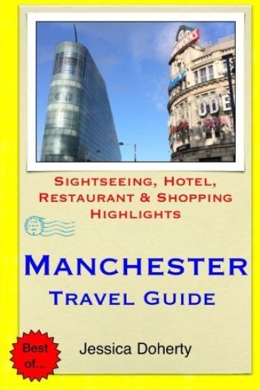 Manchester Travel Guide: Sightseeing, Hotel, Restaurant & Shopping Highlights