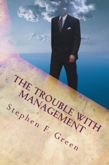 The Trouble with Management: Current Management practice and why it should change