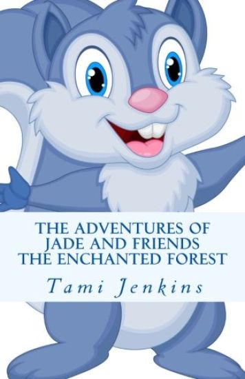 The Adventures Of Jade and Friends: The Enchanted Forest
