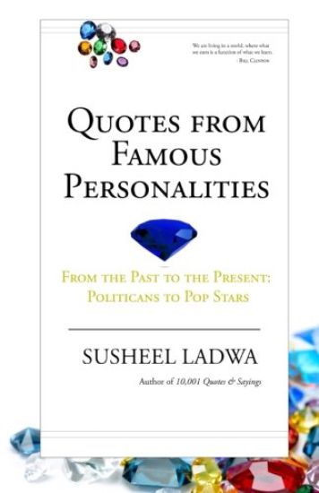 Quotes From Famous Personalities: From the Past to the Present: Politicians to Pop Stars