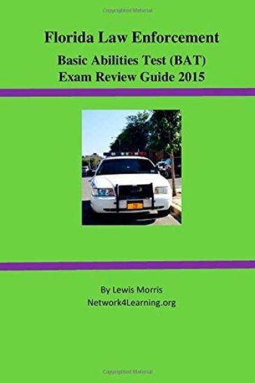 Florida Law Enforcement Basic Abilities Test (Bat) Exam Review Guide