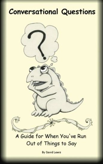 Conversational Questions: A Guide For When You've Run Out of Things to Say