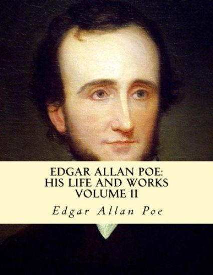 Edgar Allan Poe, His Life and Works: A five Volume series 2