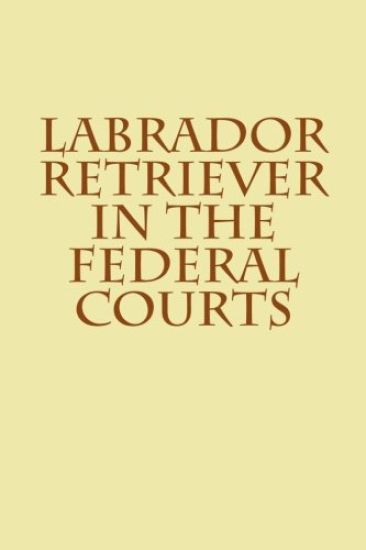 Labrador Retriever in the Federal Courts