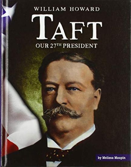 William Howard Taft: Our 27th President