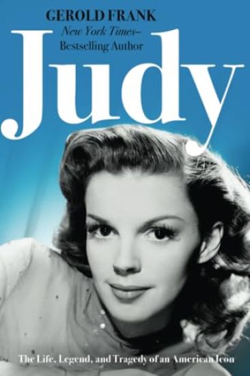 Judy: The Life, Legend, and Tragedy of an American Icon