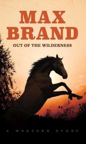 Out of the Wilderness: A Western Story