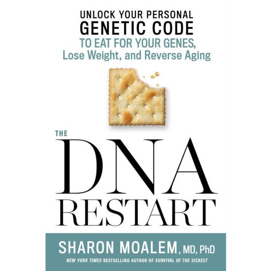 The DNA Restart: Unlock Your Personal Genetic Code to Eat for Your Genes, Lose Weight, and Reverse Aging