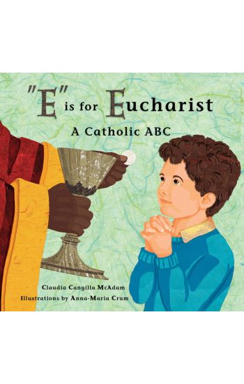 E Is for Eucharist: A Catholic ABC
