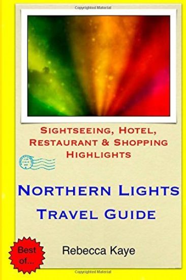Northern Lights Travel Guide: Sightseeing, Hotel, Restaurant & Shopping Highlights
