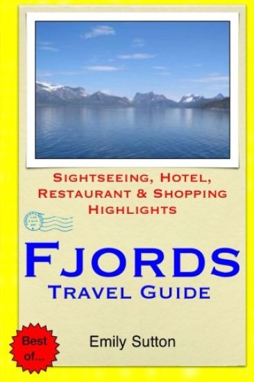 Fjords Travel Guide: Sightseeing, Hotel, Restaurant & Shopping Highlights
