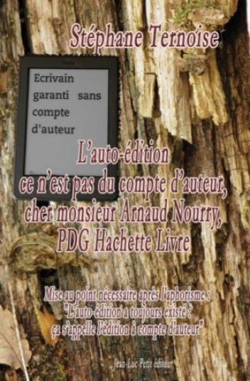 L'auto-édition ce n'est pas du compte d'auteur, cher monsieur Arnaud Nourry, PDG Hachette Livre: Mise au point nécessaire après l'aphorisme: L'auto-éd