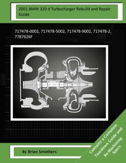 2001 BMW 320 d Turbocharger Rebuild and Repair Guide: 717478-0002, 717478-5002, 717478-9002, 717478-2, 7787626f