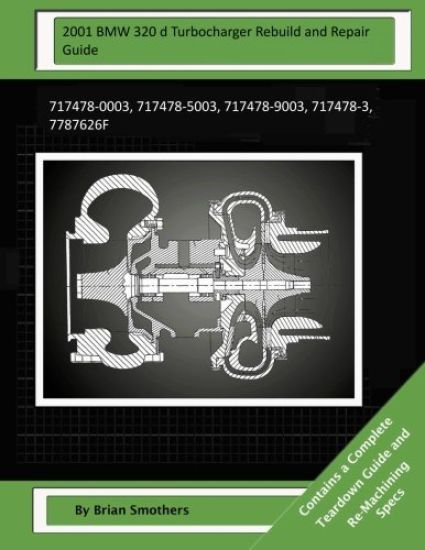 2001 BMW 320 d Turbocharger Rebuild and Repair Guide: 717478-0003, 717478-5003, 717478-9003, 717478-3, 7787626f