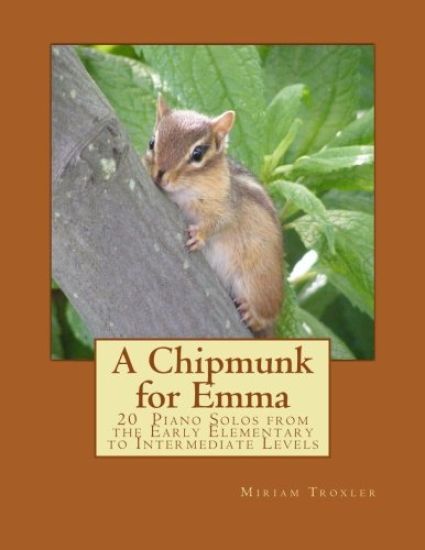 A Chipmunk for Emma: 20 Piano Solos from the Early Elementary to Intermediate Levels