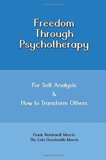 Freedom through Psychotherapy: For Self Analysis & How to Transform Others