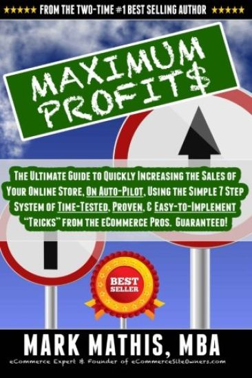 Maximum Profit$: The Ultimate Guide to Quickly Increasing the Sales of Your eCommerce Store, on Auto-Pilot, Using Creative Marketing &