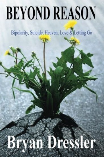 Beyond Reason: Bipolarity, Suicide, Heaven, Love & Letting Go