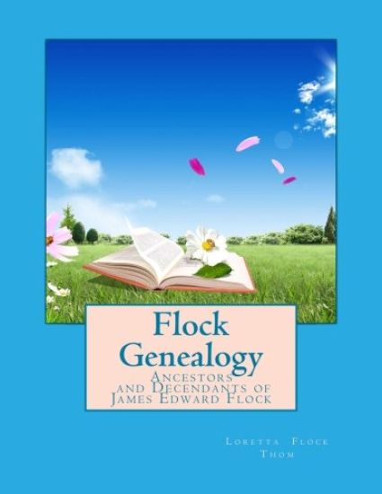 Flock Genealogy: Ancestors and Decendants of James Edward Flock
