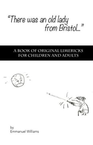 There Was An Old Lady from Bristol: A book of original limericks for children and adults