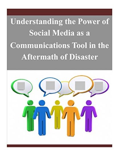 Understanding the Power of Social Media as a Communications Tool in the Aftermath of Disaster