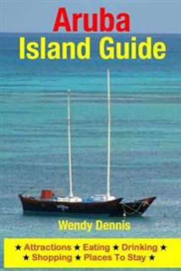 Aruba Island Guide: Attractions, Eating, Drinking, Shopping & Places To Stay