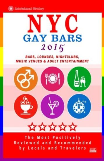 NYC Gay Bars 2015: Bars, Nightclubs, Music Venues and Adult Entertainment in NYC (Gay City Guide 2015)