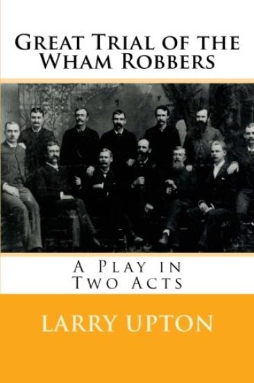 Great Trial of the Wham Robbers: A Play in Two Acts
