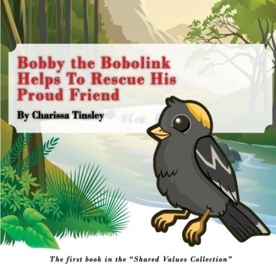 Bobby the Bobolink Helps To Rescue His Proud Friend: The first book in the "Shared Values Collection."