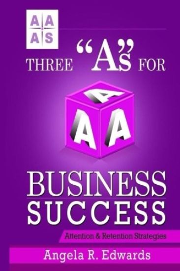 Three "A"s For Business Success: Attention & Retention Strategies