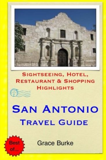 San Antonio Travel Guide: Sightseeing, Hotel, Restaurant & Shopping Highlights