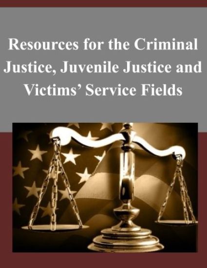 Resources for the Criminal Justice, Juvenile Justice and Victims' Service Fields