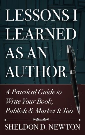 Lessons I Learned As An Author: How to Write Your Book, Publish & Market It Too