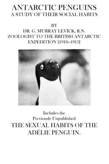 Antarctic Penguins: Includes the Previously Unpublished The Sexual Habits of the Adelie Penguin