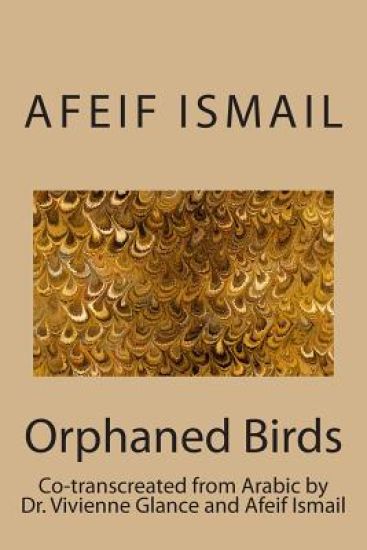 Orphaned Birds: Poems by Afeif Ismail