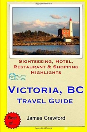 Victoria, B.C. Travel Guide: Sightseeing, Hotel, Restaurant & Shopping Highlights